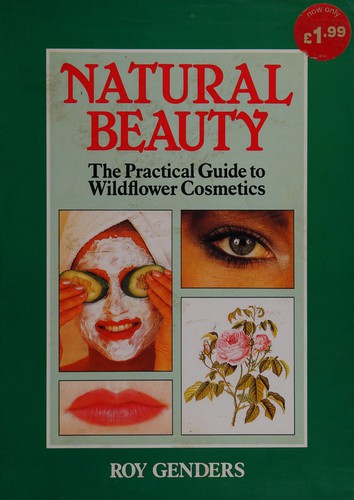 Natural Beauty: The Practical Guide to Wildflower Cosmetics