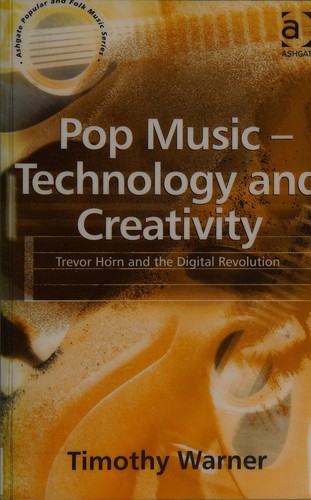 Pop Music: Technology and Creativity: Trevor Horn and the Digital Revolution