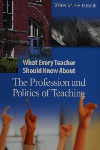 What Every Teacher Should Know About the Profession and Politics of Teaching