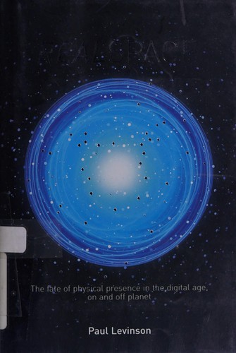 Realspace: The Fate of Physical Presence in the Digital Age, on and off the Planet