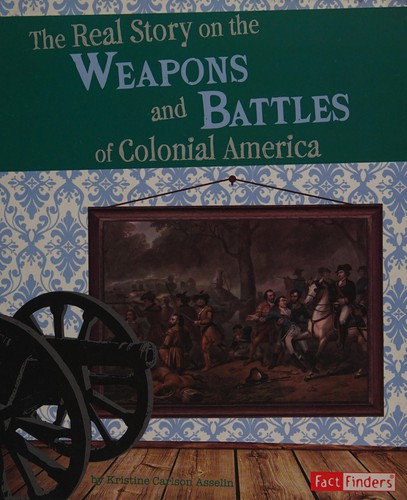 The real story on the weapons and battles of Colonial America
