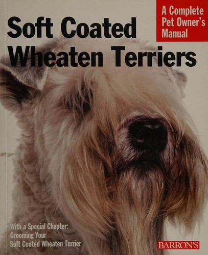 Soft Coated Wheaten Terriers: Everything About Purchase, Care, Nutrition, Behavior, and Training