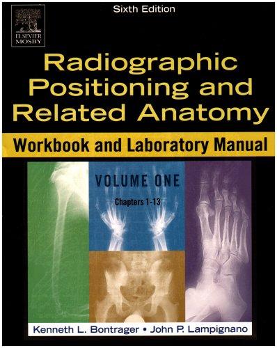 Radiographic Positioning and Related Anatomy Workbook and Laboratory Manual. Two Vol. Set (Chapters 1-24)