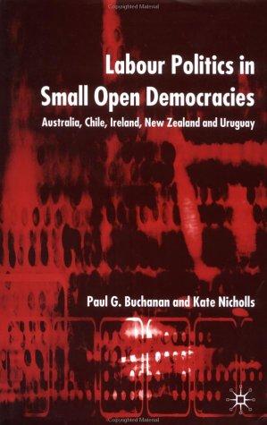 Labour Politics in Small Open Democracies: Australia, Chile, Ireland, New Zealand and Uruguay