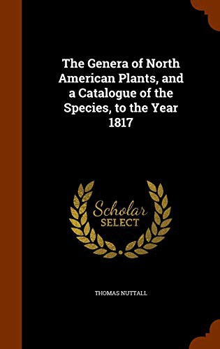 The Genera of North American Plants, and a Catalogue of the Species, to the Year 1817
