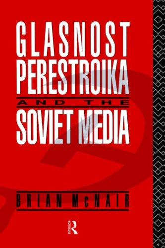 Glasnost, Perestroika, and the Soviet Media