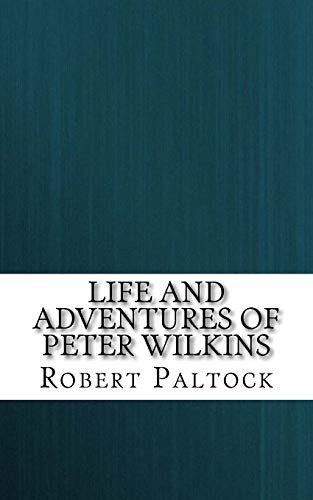 The Life and Adventures of Peter Wilkins
