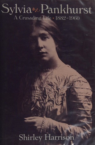 Sylvia Pankhurst: A Crusading Life, 1882-1960