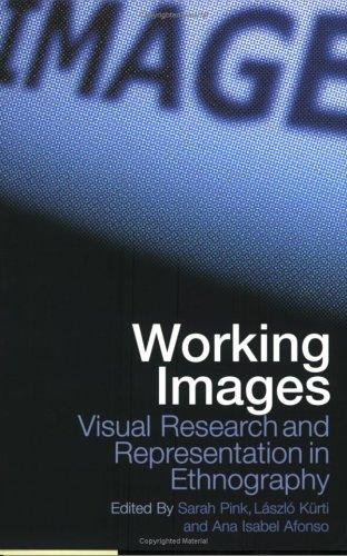 Working Images: Visual Research and Representation in Ethnography