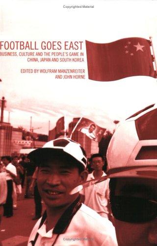 Football Goes East: Business, Culture and the People's Game in China, Japan and South Korea