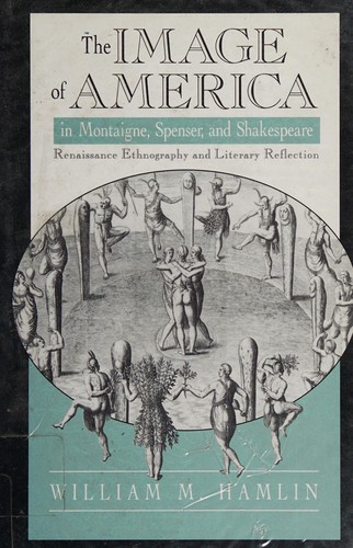 The image of America in Montaigne, Spenser and Shakespeare