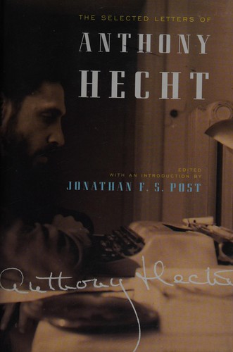 The Selected Letters of Anthony Hecht