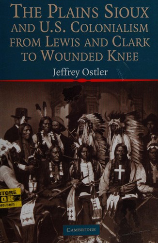 Plains Sioux and U.S. Colonialism from Lewis and Clark to Wounded Knee