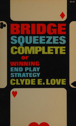 Bridge Squeezes Complete, or Winning End Play Strategy