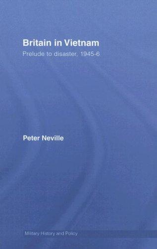 Britain in Vietnam: Prelude to Disaster, 1945-46