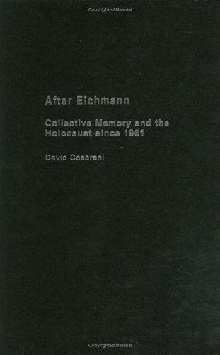 After Eichmann: Collective Memory and the Holocaust Since 1961