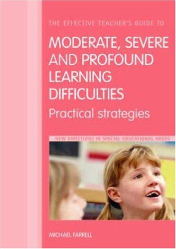 The Effective Teacher's Guide to Moderate, Severe, and Profound Learning Difficulties: Practical Strategies