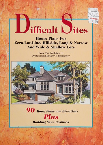 Difficult Sites: House Plans for Zero-Lot-Line, Hillside, Long & Narrow and Wide & Shallow Lots