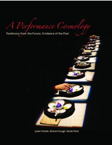 Performance Cosmology: Testimony from the Future, Evidence of the Past