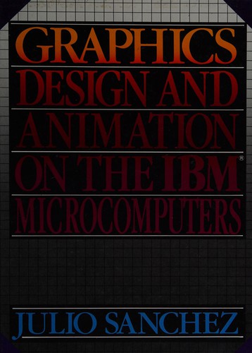 Graphics Design and Animation on the IBM Microcomputers