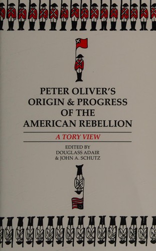 Peter Oliver's Origin and Progress of the American Revolution