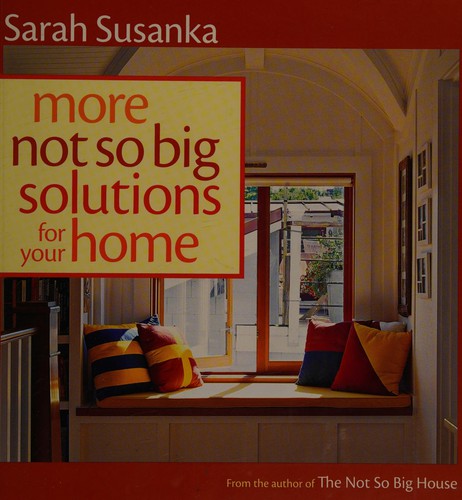More Not So Big Solutions for Your Home