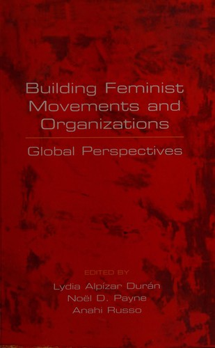 Building Feminist Movements and Organizations: Global Perspectives
