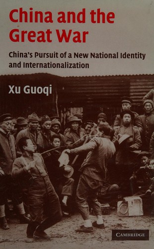 China and the Great War: China's Pursuit of a New National Identity and Internationalization