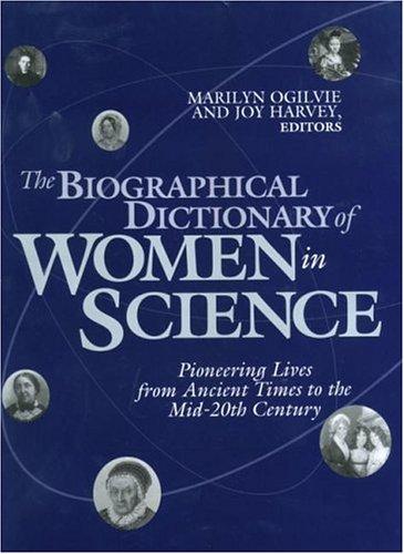 The Biographical Dictionary of Women in Science: Pioneering Lives from Ancient Times to the Mid-20th Century