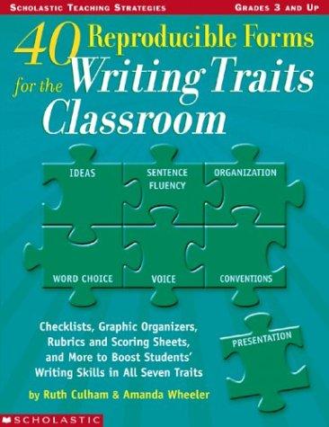 40 reproducible forms for the writing traits classroom : checklists, graphic organizers, rubrics and scoring sheets, and more to boost students' writing skills in all seven traits
