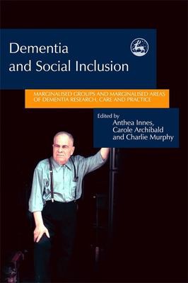 Dementia and Social Inclusion: Marginalised Groups and Marginalised Areas of Dementia