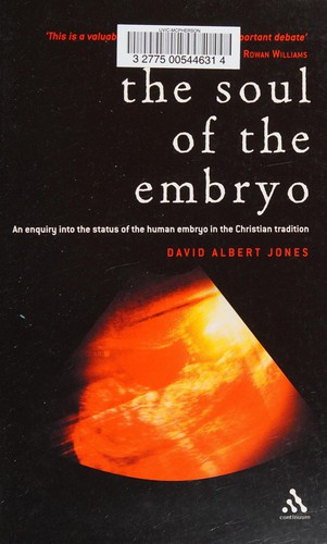 Soul of the Embryo: An Enquiry into the Status of the Human Embryo in the Christian Tradition