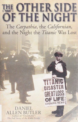 The Other Side of the Night: The Carpathia, The Californian, and the Night the Titanic Was Lost