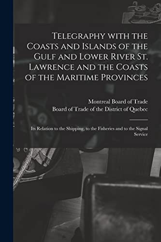 Telegraphy with the coasts and islands of the Gulf and lower River St. Lawrence and the coasts of the Maritime provinces