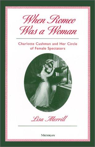 When Romeo Was a Woman: Charlotte Cushman and Her Circle of Female Spectators