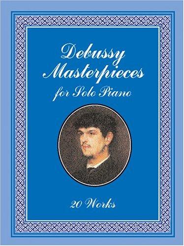 Debussy Masterpieces for Solo Piano