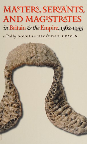 Masters, servants, and magistrates in Britain and the Empire, 1562-1955
