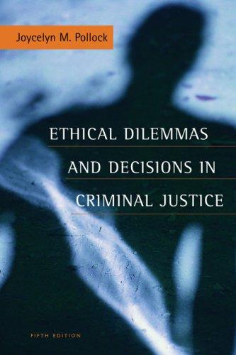 Ethical Dilemmas and Decisions in Criminal Justice (Ethics in Crime and Justice)