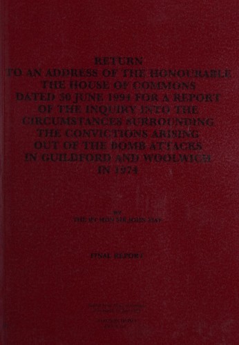 Return to an Address of the Honourable, the House of Commons Dated 30 June 1994 for a Report of the Inquiry into the Circumstances Surrounding the Convictions ... Attacks in Guildford and Woolwich in 1974