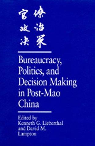 Bureaucracy, Politics, and Decision Making in Post-Mao China