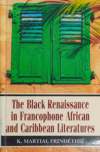 The Black Renaissance in Francophone African and Caribbean Literatures
