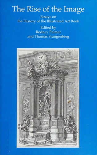 Rise of the Image: Essays on the History of the Illustrated Art Book