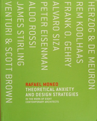 Theoretical Anxiety and Design Strategies in the Work of Eight Contemporary Architects