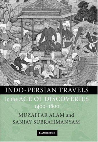Indo-Persian Travels in the Age of Discoveries, 1400-1800