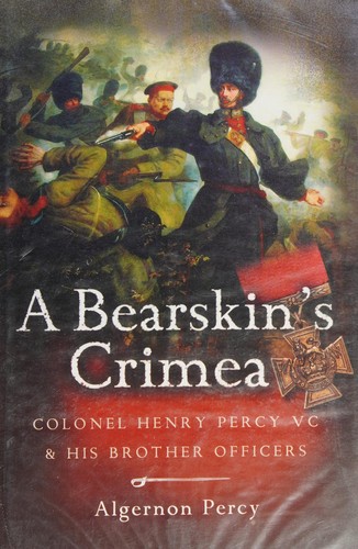 Bearskin's Crimea: Colonel Henry Percy VC and His Brother Officers