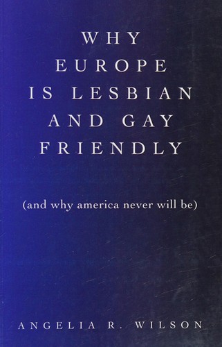 Why Europe is lesbian and gay friendly (and why America never will be)