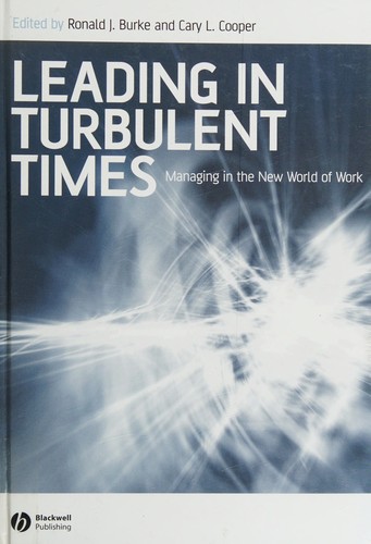 LEADING IN TURBULENT TIMES: MANAGING IN THE NEW WORLD OF WORK; ED. BY RONALD J. BURKE
