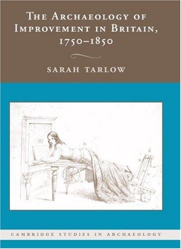 The Archaeology of Improvement in Britain, 17501850 (Cambridge Studies in Archaeology)