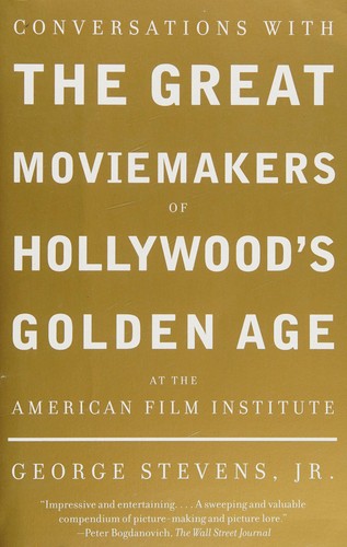 Conversations with the Great Moviemakers of Hollywood's Golden Age at the American Film Institute