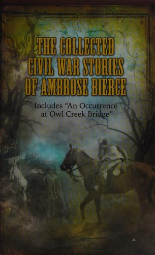 The collected Civil War stories of Ambrose Bierce [26 stories]